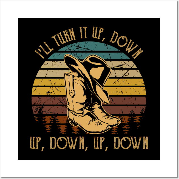 I'll Turn It Up, Down, Up, Down, Up, Down Cowboy Boot And Hat Wall Art by Merle Huisman